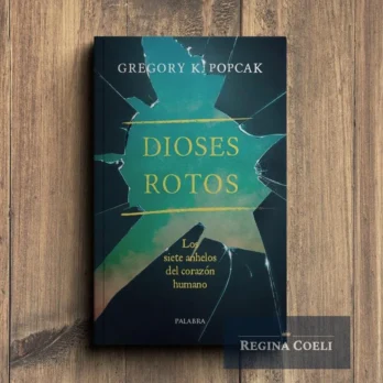 DIOSES ROTOS. Los siete anhelos del corazón humano