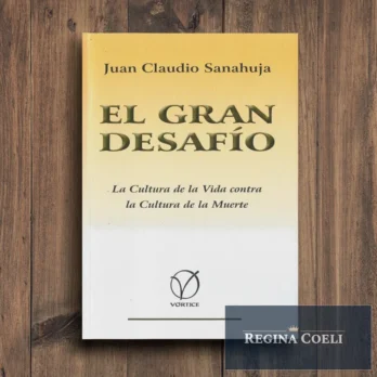 EL GRAN DESAFÍO. La Cultura de la Vida contra la Cultura de la Muerte