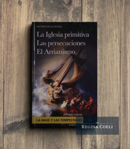 LA NAVE Y LAS TEMPESTADES Tomo I: La Iglesia primitiva-Las persecuciones-El Arrianismo