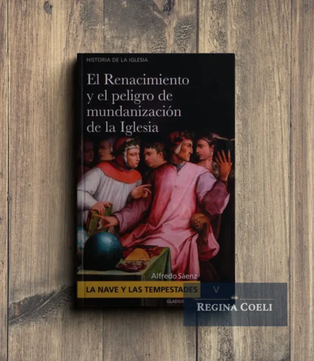 LA NAVE Y LAS TEMPESTADES Tomo V: El renacimiento y el peligro de mundanización de la Iglesia