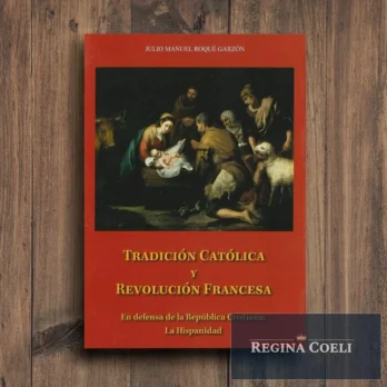 TRADICIÓN CATÓLICA Y REVOLUCIÓN FRANCESA. En defensa de la República Cristiana: La Hispanidad