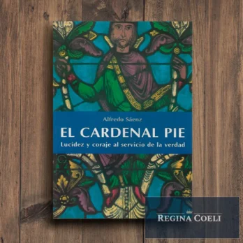 EL CARDENAL PIE. Lucidez y coraje al servicio de la verdad