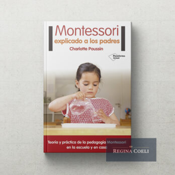 MONTESSORI EXPLICADO A LOS PADRES. Teoría y practica de la pedagogía Montessori en la escuela y en casa