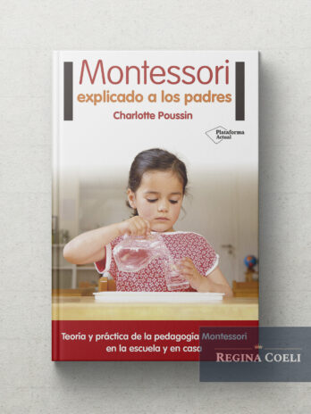 MONTESSORI EXPLICADO A LOS PADRES Teoría y practica de la pedagogía Montessori en la escuela y en casa