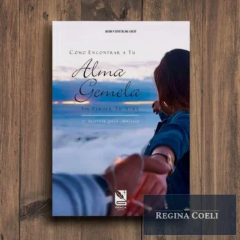 COMO ENCONTRAR TU ALMA GEMELA SIN PERDER TU ALMA. 21 secretos para mujeres