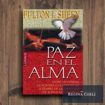 PAZ EN EL ALMA. Como alcanzar la alegría y la serenidad a través de la sabiduría de todos los tiempos