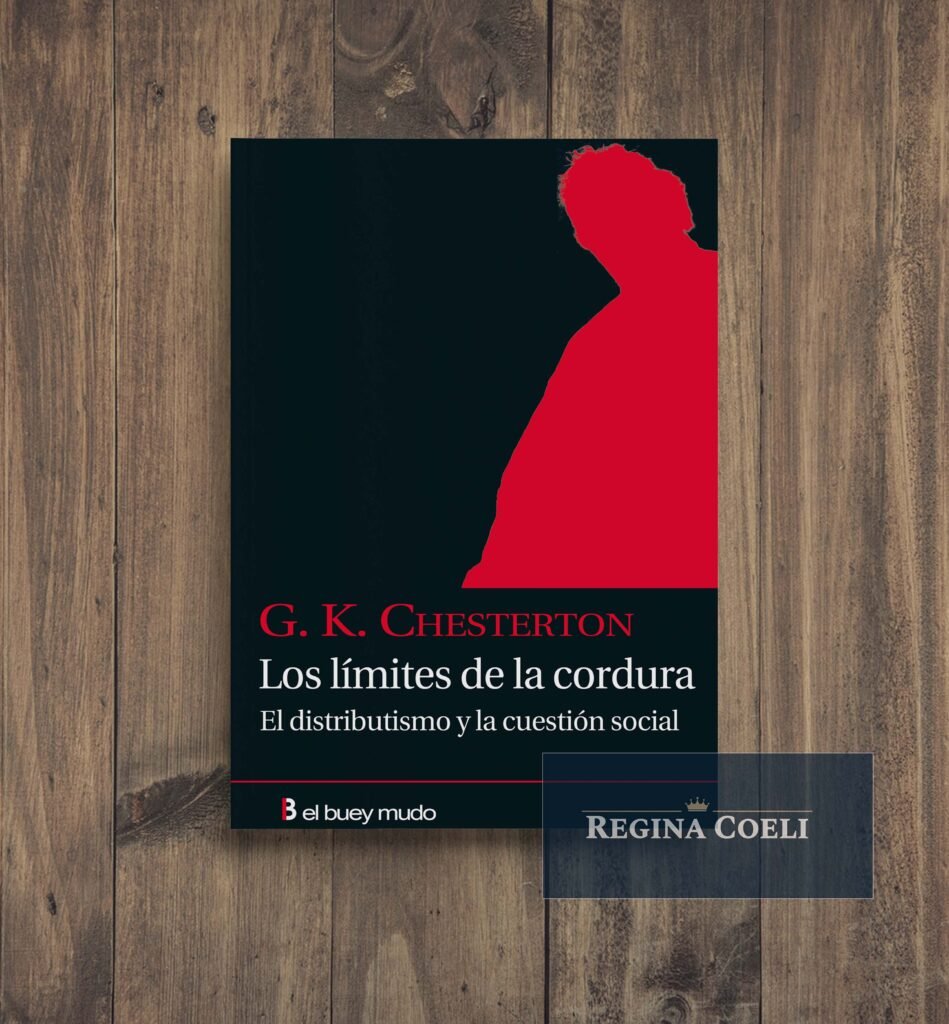 Distributismo LOS LIMITES DE LA CORDURA. El distributismo y la cuestión social