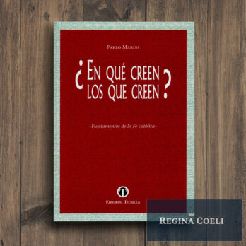 ¿EN QUÉ CREEN LOS QUE CREEN? Fundamentos de la fe católica