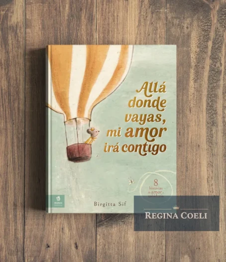ALLÁ DONDE VAYAS, MI AMOR IRÁ CONTIGO. 8 historias de amor y sabiduría