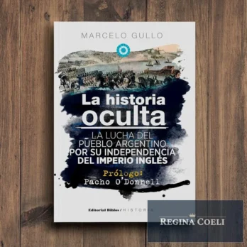 LA HISTORIA OCULTA. La lucha del pueblo argentino por su independencia del imperio inglés