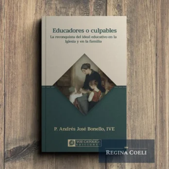 EDUCADORES O CULPABLES. La reconquista del ideal educativo en la Iglesia y en la familia