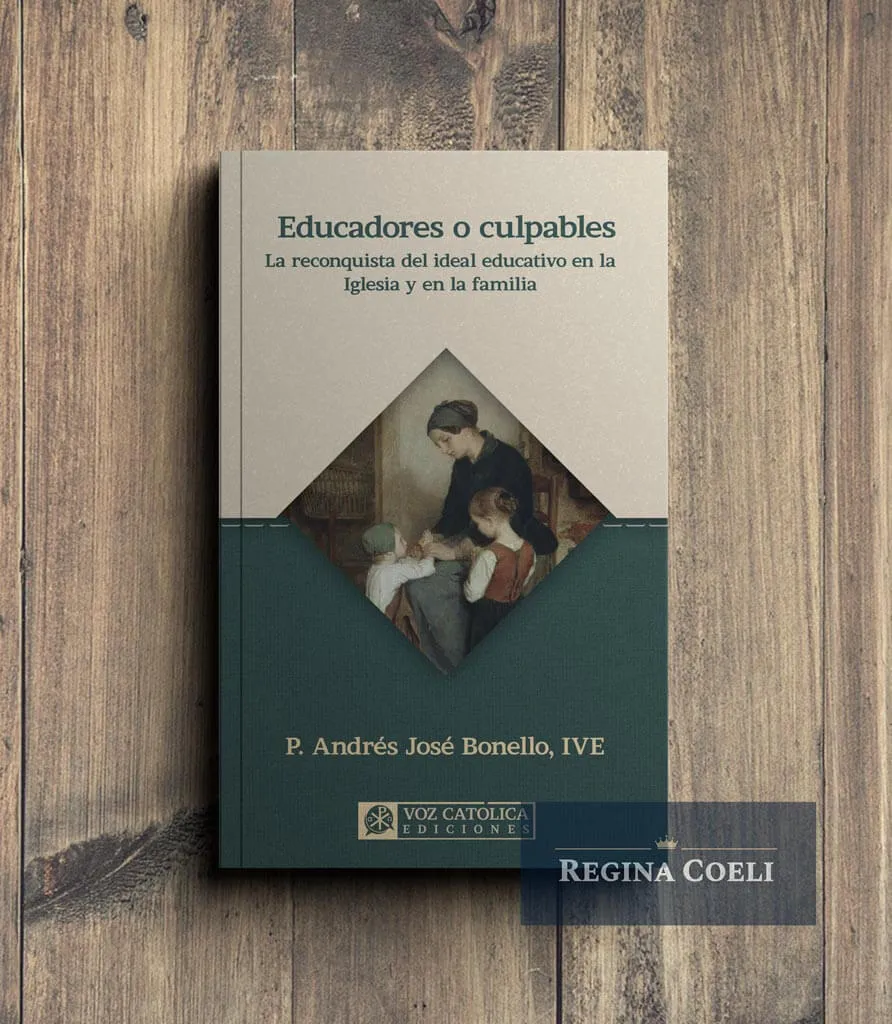 EDUCADORES O CULPABLES. La reconquista del ideal educativo en la Iglesia y en la familia