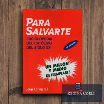 PARA SALVARTE. Enciclopedia del católico del siglo XXI